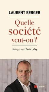 Laurent Berger - Quelle société veut-on ?.