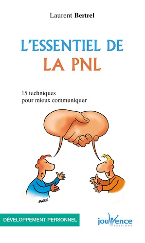 Laurent Bertrel - L'essentiel de la PNL - 15 Techniques pour mieux communiquer.