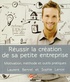 Laurent Bertrel - Réussir la création de sa petite entreprise - Motivation, méthode et outils pratiques.