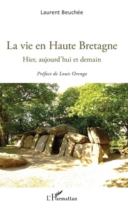 Laurent Beuchée - La vie en Haute Bretagne - Hier, aujourd'hui et demain.