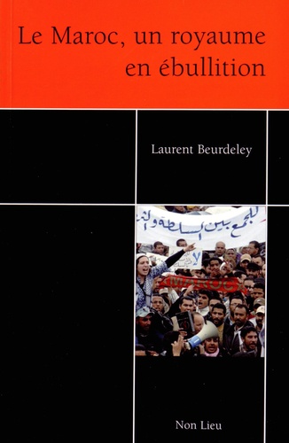 Laurent Beurdeuley - Le Maroc : un royaume en ébullition - Entre audaces, conservatisme et zones d'ombre.