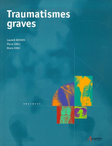 Laurent Beydon et Bruno Riou - Traumatismes Graves.