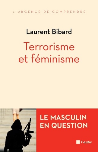 Laurent Bibard - Terrorisme et féminisme - Le masculin en question.