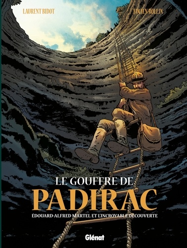Le gouffre de Padirac Tome 1 Edouard-Alfred Martel et l'incroyable découverte