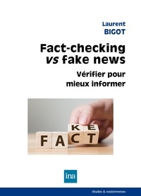 Laurent Bigot - Fact-checking vs fake news - Vérifier pour mieux informer.