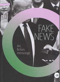 Laurent Bigot - Fake News - Art, fiction, mensonge.