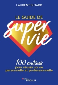 Ebook of magazines téléchargements gratuits Le guide de super vie  - 100 routines pour réussir sa vie personnelle et professionnelle PDB in French 9782416008696