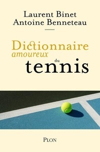 Laurent Binet et Antoine Benneteau - Dictionnaire amoureux du tennis.