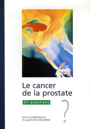 Laurent Boccon Gibod - Le cancer de la prostate - En questions.