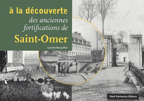 Laurent Bocquillon - A la découverte des anciennes fortifications de Saint-Omer.