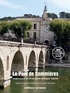 Laurent Boissier et Sophie Aspord-Mercier - Le Pont de Sommières - Redécouverte d'un pont antique habité.