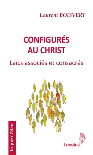 Laurent Boisvert - Configurés au Christ - Pauvreté et obéissance des laïcs associés et consacrés.
