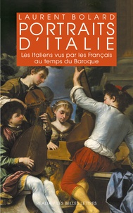 Laurent Bolard - Portraits d'Italie - Les Italiens vus par les Français au temps du Baroque (1580-1740).