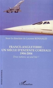 Laurent Bonnaud - France Angleterre: un siècle d'entente cordiale 1904 2004.