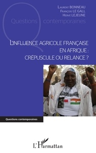 Laurent Bonneau et François Le Gall - L'influence agricole française en Afrique : crépuscule ou relance ?.