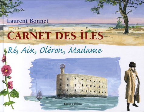 Laurent Bonnet - Carnet des îles - Ré, Aix, Oléron, Madame.