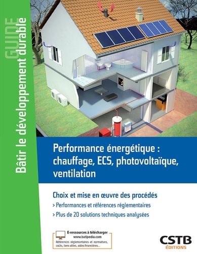 Laurent Bonnière et Emmanuelle Brière - Performance énergétique : chauffage, ECS, photovoltaïque, ventilation - Choix et mise en oeuvre des procédés.