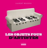 Laurent Boudier - Les objets fous d'artistes.