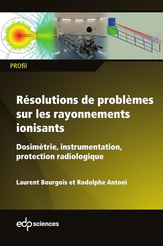 Résolutions de problèmes sur les rayonnements ionisants. Dosimétrie, instrumentation, protection radiologique