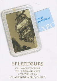 Splendeur de l'architecture de la Renaissance à Troyes et en Champagne méridionale