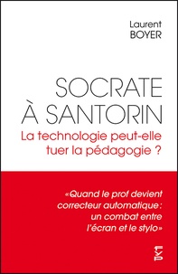 Laurent Boyer - Socrate à Santorin - La technologie peut-elle tuer la pédagogie ?.