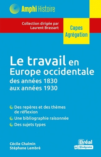 Laurent Brassart et Cécile Chalmin - Le travail en Europe occidentale des années 1830 aux années 1930 - Mains-d'oeuvre artisanales et industrielles, pratiques et question sociales.