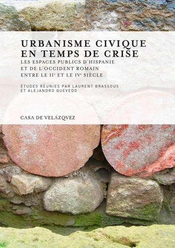 Urbanisme civique en temps de crise. Les espaces publics d'Hispanie et de l'Occident romain entre les IIe et IVe siècles