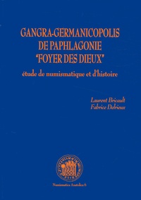 Laurent Bricault et Fabrice Delrieux - Gangra-Germanicopolis de Paphlagonie "foyer des dieux" - Etude de numismatique et d'histoire.