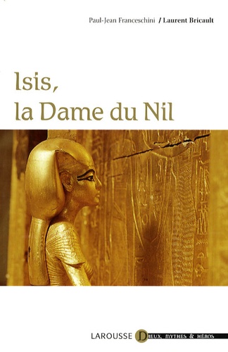 Laurent Bricault et Paul-Jean Franceschini - Isis, la dame du Nil.