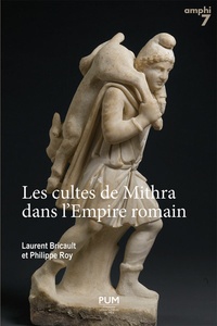 Laurent Bricault et Philippe Roy - Les cultes de Mithra dans l'Empire romain - 550 documents présentés, traduits et commentés.