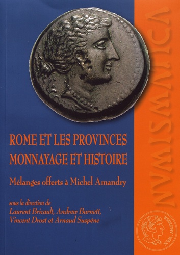 Rome et les provinces : monnayage et histoire. Mélanges offerts à Michel Amandry