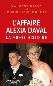 Téléchargements de livres électroniques gratuits au format txt L'Affaire Alexia Daval  - La vraie histoire  9782749952024