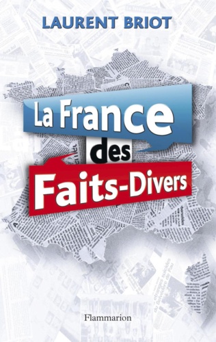 La France des faits-divers. Histoires insolites de la presse régionale