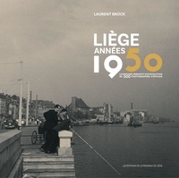 Laurent Brück - Liège années 1950 - Le paysage urbain et son évolution en 300 photographies d’époque.