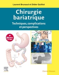 Laurent Brunaud et Didier Quilliot - Chirurgie bariatrique - Techniques, complications et perspectives.