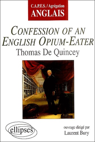 Laurent Bury - Confession of an English Opium-Eather de Thomas de Quincey.