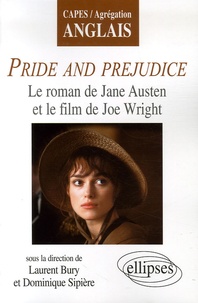 Laurent Bury et Dominique Sipière - Pride and Prejudice - Le roman de Jane Austen et le film de Joe Wright.