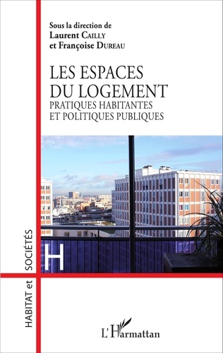 Laurent  Cailly et Françoise Dureau - Les espaces du logement - Pratiques habitantes et politiques publiques.