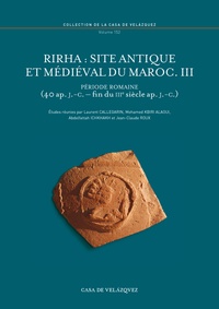 Laurent Callegarin et Mohamed Kbiri Alaoui - Rirha : site antique et médiéval du Maroc. III - Période romaine (40 ap. J.-C. - fin du IIIe s. ap. J.-C.).