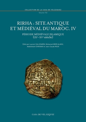 Laurent Callegarin et Mohamed Kbiri Alaoui - Rirha : site antique et médiéval du Maroc - Volume IV, période médiévale islamique (IXe-XVe siècle).