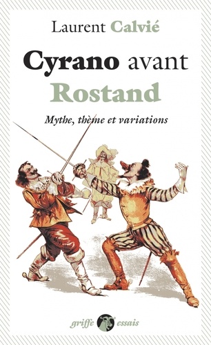 Cyrano avant Rostand. Mythe, thème et variations