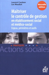 Laurent Cambon et Luc Mauduit - Maîtriser le contrôle de gestion en établissement social et médico-social - Enjeux, périmètres et outils.