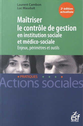 Laurent Cambon et Luc Mauduit - Maîtriser le contrôle de gestion en institution sociale et médico-sociale - Enjeux, périmètres et outils.