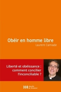 Laurent Camiade - Obéir en homme libre.