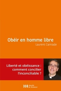 Laurent Camiade - Obéir en homme libre.