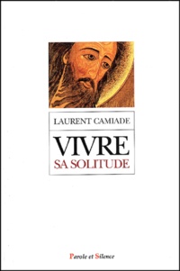 Laurent Camiade - Vivre sa solitude en communion avec la solitude du Christ.