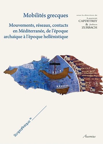 Laurent Capdetrey et Julien Zurbach - Mobilités grecques - Mouvements, réseaux, contacts en Méditerranée, de l'époque archaïque à l'époque hellénistique .