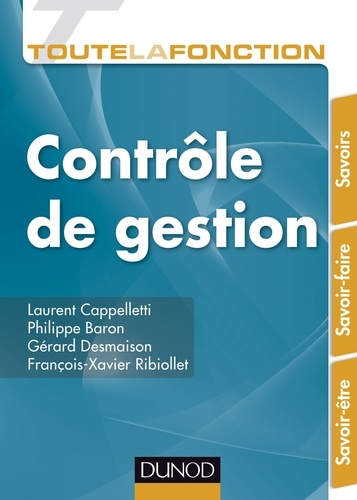 Laurent Cappelletti et Philippe Baron - Toute la fonction Contrôle de gestion - Savoirs. Savoir-faire. Savoir-être.