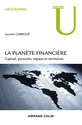 La planète financière. Capital, pouvoirs, espace et territoires