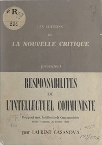 Laurent Casanova - Responsabilités de l'intellectuel communiste - Rapport aux intellectuels communistes (salle Wagram, 28 février 1949).